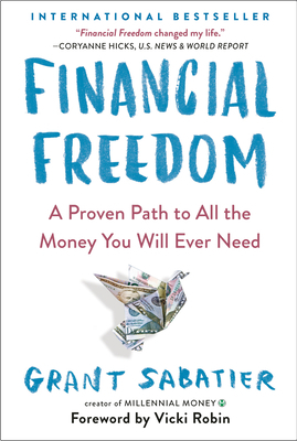 Financial Freedom: A Proven Path to All the Money You Will Ever Need by Grant Sabatier