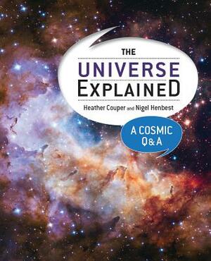 The Universe Explained: A Cosmic Q and A by Nigel Henbest, Heather Couper