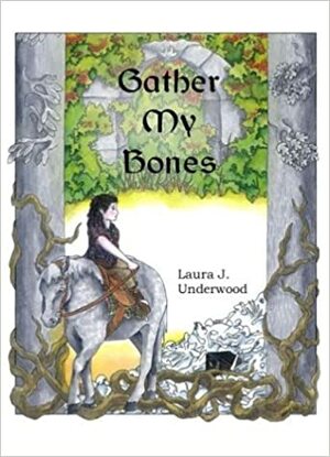 Gather My Bones by Laura J. Underwood
