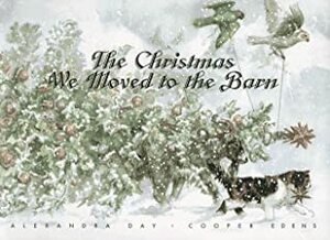 The Christmas We Moved to the Barn by Cooper Edens, Alexandra Day