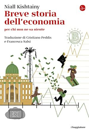 Breve storia dell'economia: per chi non ne sa niente by Niall Kishtainy, C. Peddis, F. Salsi