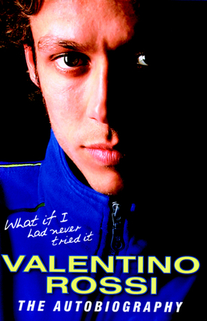 What If I Had Never Tried It by Valentino Rossi