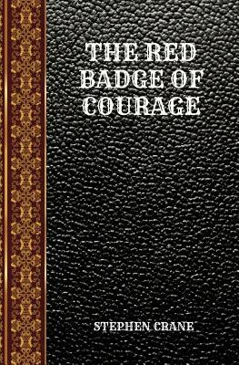 The Red Badge of Courage: By Stephen Crane by Stephen Crane