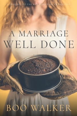A Marriage Well Done by Boo Walker