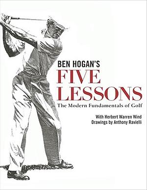 Ben Hogan's Five Lessons: The Modern Fundamentals of Golf by Ben Hogan