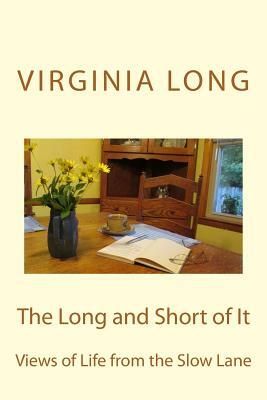 The Long and Short of It: Views of Life from the Slow Lane by Virginia Long