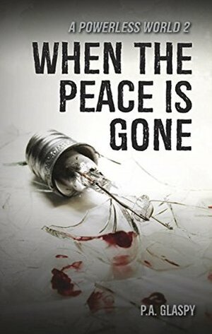When the Peace Is Gone by P.A. Glaspy