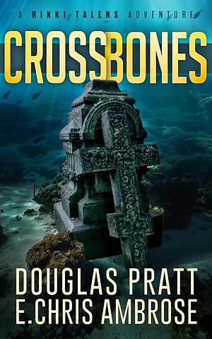Crossbones: A Rikki Talens Adventure by E. Chris Ambrose, Douglas Pratt