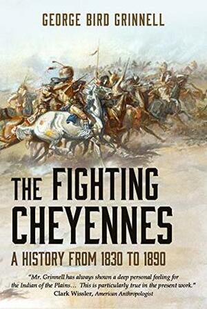 The Fighting Cheyennes by George Bird Grinnell