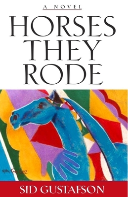 Horses They Rode by Sid Gustafson