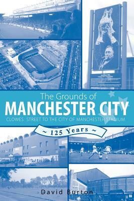 The Grounds of Manchester City by David Burton