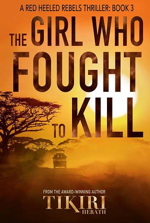 The Girl Who Fought to Kill by Tikiri Herath