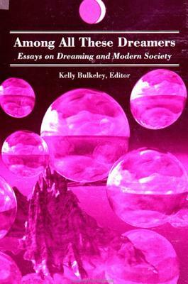 Among All These Dreamers: Essays on Dreaming and Modern Society by 