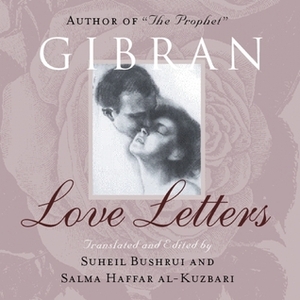 Love Letters by Salma H. Al-Kuzbari, Suheil Bushrui, Kahlil Gibran