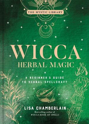 Wicca Herbal Magic, Volume 5: A Beginner's Guide to Herbal Spellcraft by Lisa Chamberlain