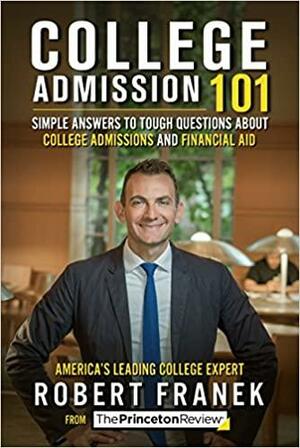 College Admission 101: Simple Answers to Tough Questions about College Admissions & Financial Aid by Robert Franek