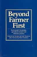 Beyond Farmer First: Rural People's Knowledge, Agricultural Research and Extension Practice by Ian Scoones, John Thompson