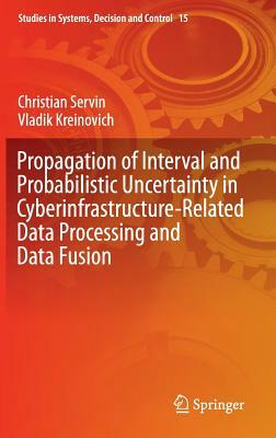 Propagation of Interval and Probabilistic Uncertainty in Cyberinfrastructure-Related Data Processing and Data Fusion by Vladik Kreinovich, Christian Servin