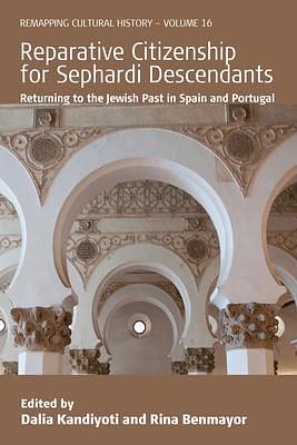Reparative Citizenship for Sephardi Descendants: Returning to the Jewish Past in Spain and Portugal by Dalia Kandiyoti, Rina Benmayor
