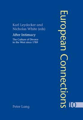 After Intimacy: The Culture of Divorce in the West Since 1789 by 