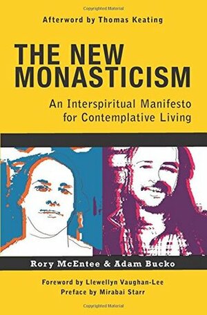 The New Monasticism: A Manifesto for Contemplative Living by Adam Bucko, Rory McEntee