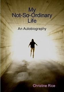 My Not-So-Ordinary Life: An Autobiography by Christine Rice, Christine Rice