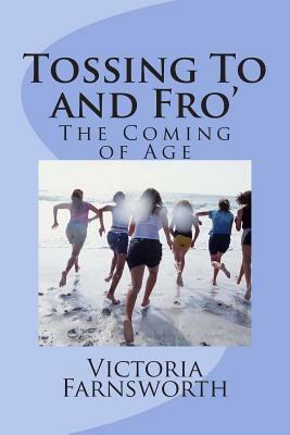 Tossing To and Fro': The Coming of Age by Victoria Farnsworth