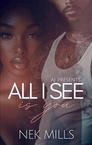 All I See Is You by Nek Mills