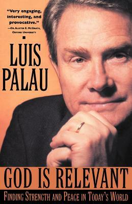 God Is Relevant: Finding Strength and Peace in Today's World by Luis Palau