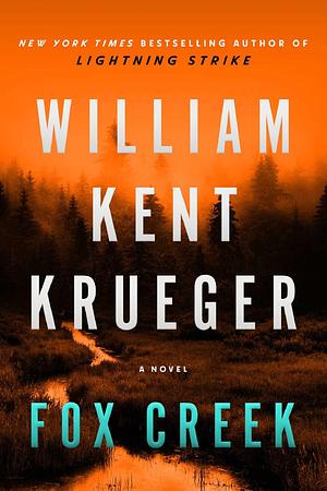 Fox Creek: A Novel by William Kent Krueger, William Kent Krueger