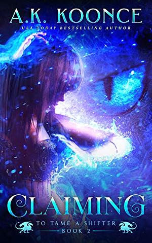 Claiming  by A.K. Koonce