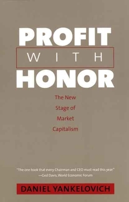 Profit with Honor: The New Stage of Market Capitalism by Daniel Yankelovich