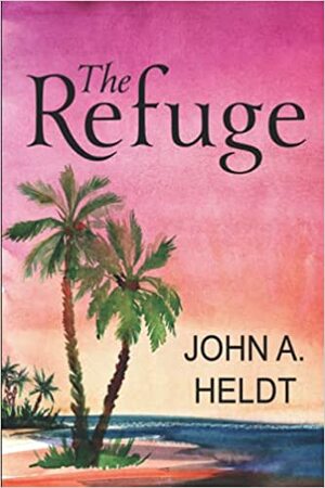 The Refuge by John A. Heldt