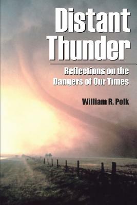 Distant Thunder: Reflections on the Dangers of Our Times by William R. Polk