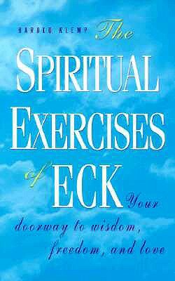 The Spiritual Exercises of Eck: Your Doorway to Wisdom, Freedom, and Love by Harold Klemp