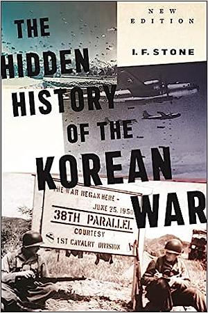 The Hidden History of the Korean War: New Edition by I. F. Stone