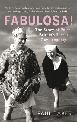 Fabulosa!: The Story of Polari, Britain's Secret Gay Language by Paul Baker