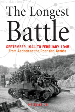 The Longest Battle: September 1944-February 1945: From Aachen to the Roer and Across by Harry Yeide