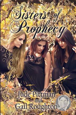 Sisters of Prophecy by Jude Pittman, Gail Roughton