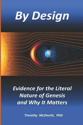 By Design: Evidence for the Literal Nature of Genesis and Why It Matters by Timothy McDevitt