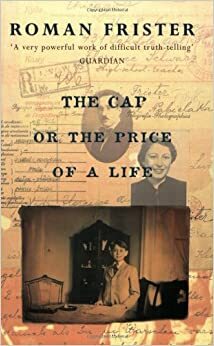 The Cap, or The Price of a Life by Roman Frister