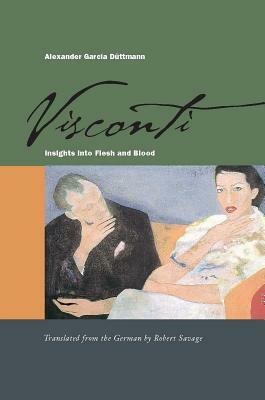 Visconti: Insights Into Flesh and Blood by Alexander García Düttmann