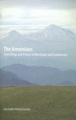 The Armenians: From Kings and Priests to Merchants and Commissars by Michael J. Dwyer, Razmik Panossian