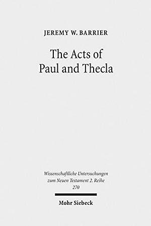 The Acts of Paul and Thecla: A Critical Introduction and Commentary by Jeremy W. Barrier