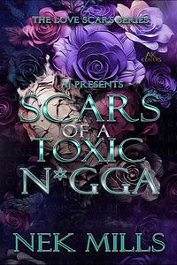 Scars of a Toxic N*gga  by Nek Mills
