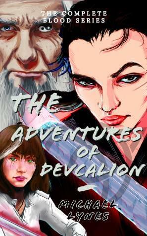 The Adventures of Devcalion: The COMPLETE Blood Series by Michael Lynes, Michael Lynes