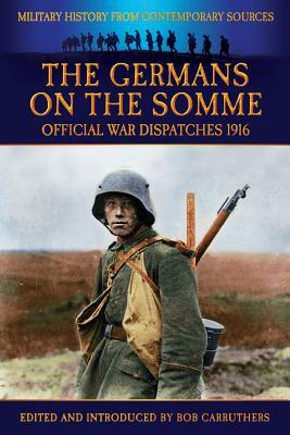 The Germans On the Somme - Official War Dispatches 1916 by Philip Gibbs