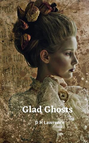 Glad Ghosts  by D. H. Lawwrence