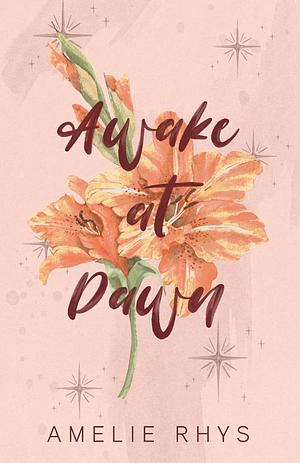 Awake At Dawn by Amelie Rhys