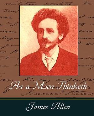 As a Men Thinketh - James Allen by James Allen